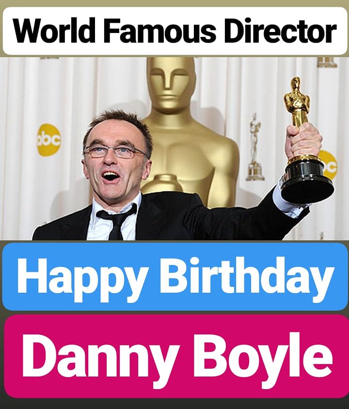 Happy Birthday 
Danny Boyle 