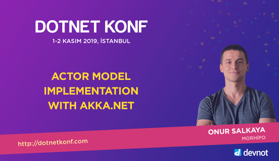 Onur Salkaya 2 Kasım günü "Actor Model Implementation with Akka .Net" sunumuyla DOTNET KONF'ta. dotnetkonf.com