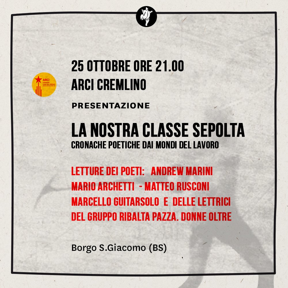 PietreVive's tweet photo. Venerdì 25 all'Arci Cremlino #presentazione di La nostra #classe sepolta. Cronache poetiche dai mondi del #lavoro a cura di Valeria Raimondi. Con Lino Gatti e #letture di Andrew S. Marini, Mario Archetti, Matteo Rusconi, Marcello Guitarsolo e del gruppo Ribalta Pazza.
#poesia https://t.co/ozM6P9ls61