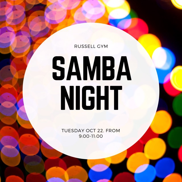 Come join us for our SAMBA NIGHT! Oct. 22nd at Russell Gym at 9pm! Can't wait to see you there!