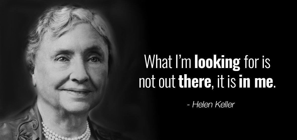 "Optimism is the faith that leads to achievement. Nothing can be done without hope and confidence."

Helen Keller, an American author and lecturer. She was the first deaf-blind person to earn a Bachelor of Arts degree.