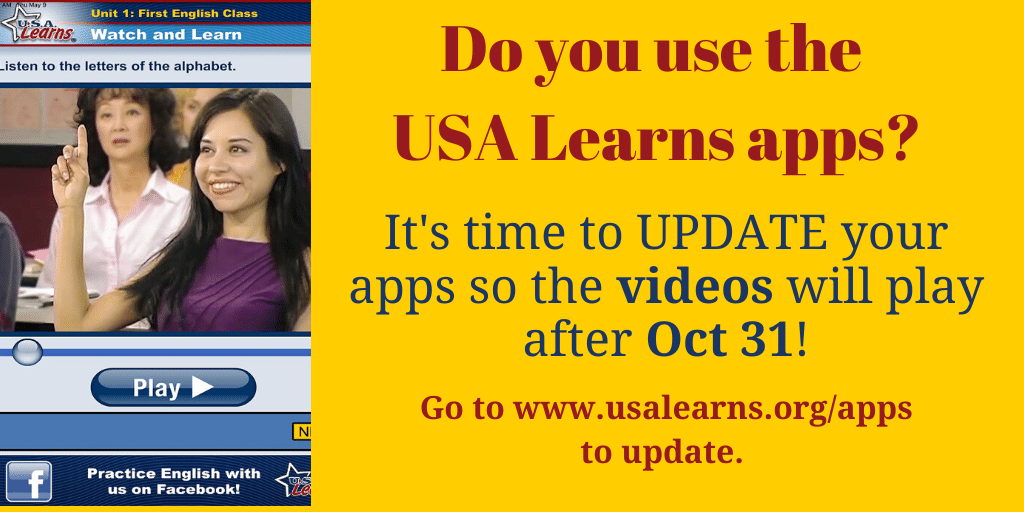 Do you use the USA Learns apps? Please UPDATE your USA Learns apps now!  After October 31, older apps will not play the videos. Go to usalearns.org/apps and click the black buttons on the right side of the page to update to the newest version of the USA Learns apps!