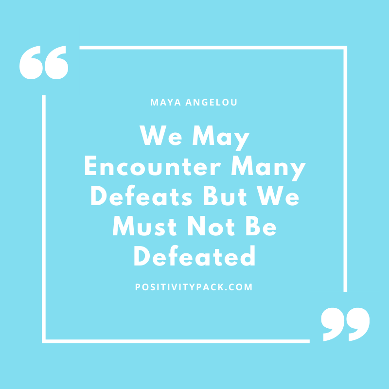 'We May Encounter Many Defeats But We Must Not Be Defeated' - An important lesson to live by. #Inspirational #Quote #Positivity