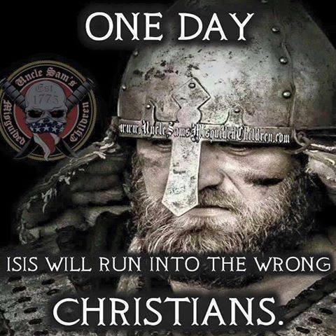 Lots of images/narratives depict Christians as knights or 'Crusaders' going to fight ISIS, but they extend violent rhetoric to Muslims in general b/c they ironically don't understand how sectarianism or fundamentalism works. Someone was very confused when they made this image. 10
