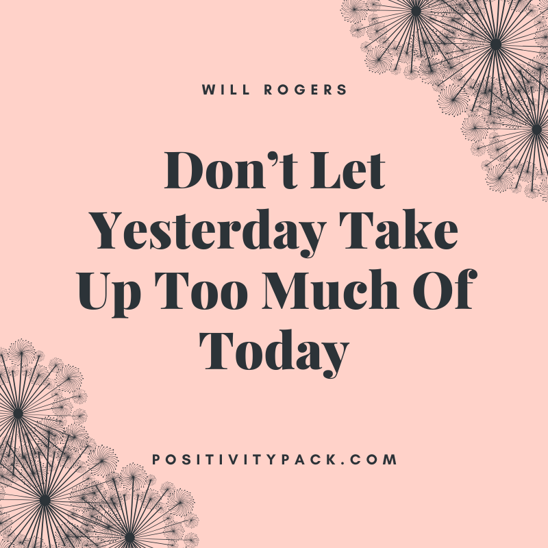 Will Rogers is spot on here, do you agree? 'Don’t Let Yesterday Take Up Too Much Of Today'. #Inspirational #Quote #Positivity