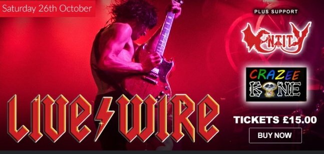 Saturday 26th October catch <a href="/LiveWire_ACDC/">Live/Wire ACDC Show</a> plus support Entity + Crazee B💀ne. Adv tickets £15.