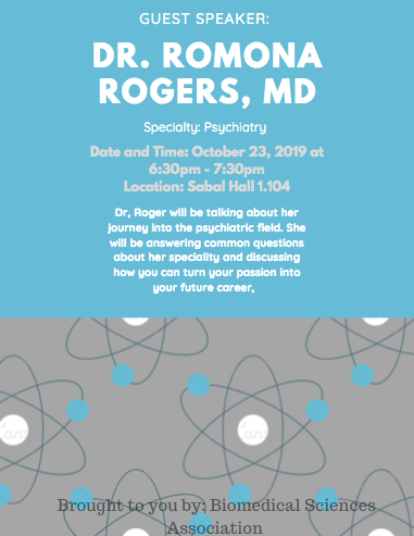 The Biomedical Sciences Association will be hosting an event

Date: Wednesday, October 23rd, 2019 
Time: 6:30pm-7:30pm.
Location: Sabal Hall 1.104 

Guest speaker, Dr. Romona Rogers who is a practicing psychiatrist come and speak to the students.