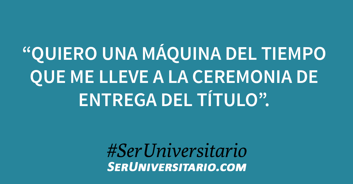 SerUniv's tweet photo. “Quiero una máquina del tiempo que me lleve a la ceremonia de entrega del título”. #SerUniversitario https://t.co/hvFQrNc6ni