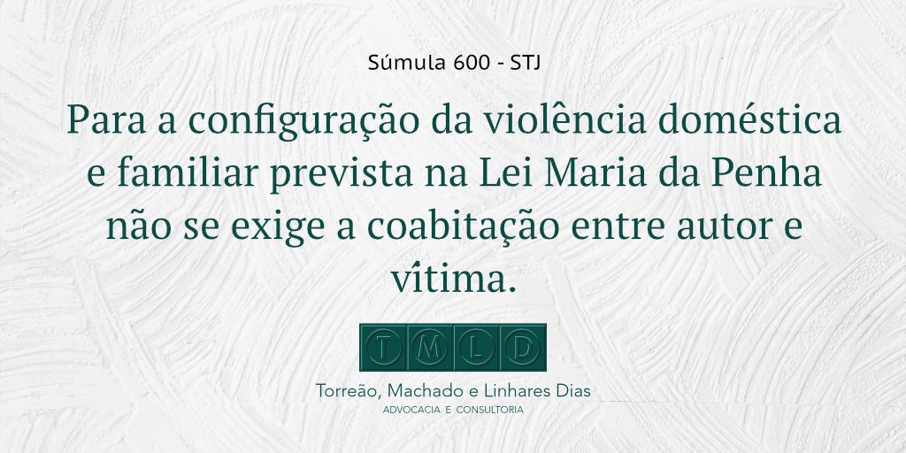 tmldadvocacia's tweet image. Súmula 600 do STJ: Para a configuração da violência doméstica e familiar prevista na Lei Maria da Penha não se exige a coabitação entre autor e vítima. #sumula #STJ