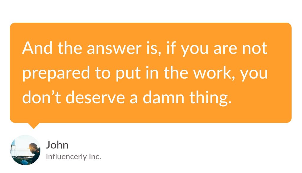 influencerly's tweet image. &quot;You get what you deserve.&quot; lttr.ai/JOhU #startup #howtomakeamillion #HowToGetItDone