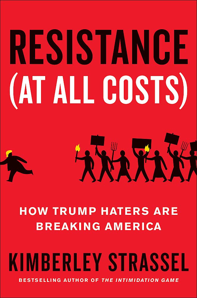 How Trump Haters Are Breaking America - Kimberley Strassel