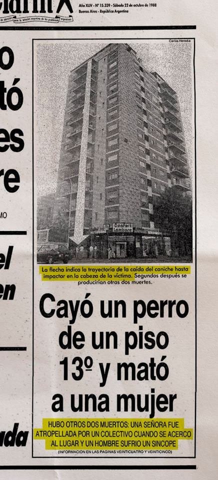 SebaVolte's tweet image. Bs As. 22 de octubre de 1988. 
Caniche cae de piso 13.
Mató a una mujer que estaba en la vereda.
Otra mujer cruzó a ver qué pasaba. Murió atropellada por colectivo. 
Hombre vio las muertes, le agarró un síncope. Murió. 
Flecha para entender que el can no cayó de abajo para arriba