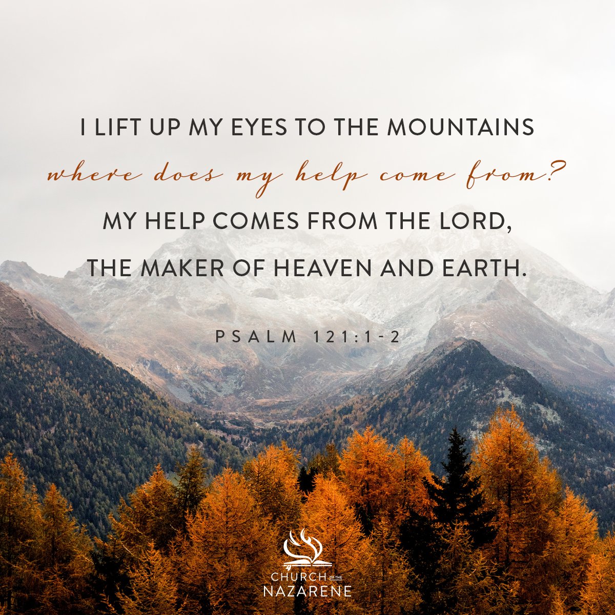 Churchofthenazarene I Lift Up My Eyes To The Mountains Where Does My Help Come From My Help Comes From The Lord The Maker Of Heaven And Earth Psalm 121 1 2 Nazarene