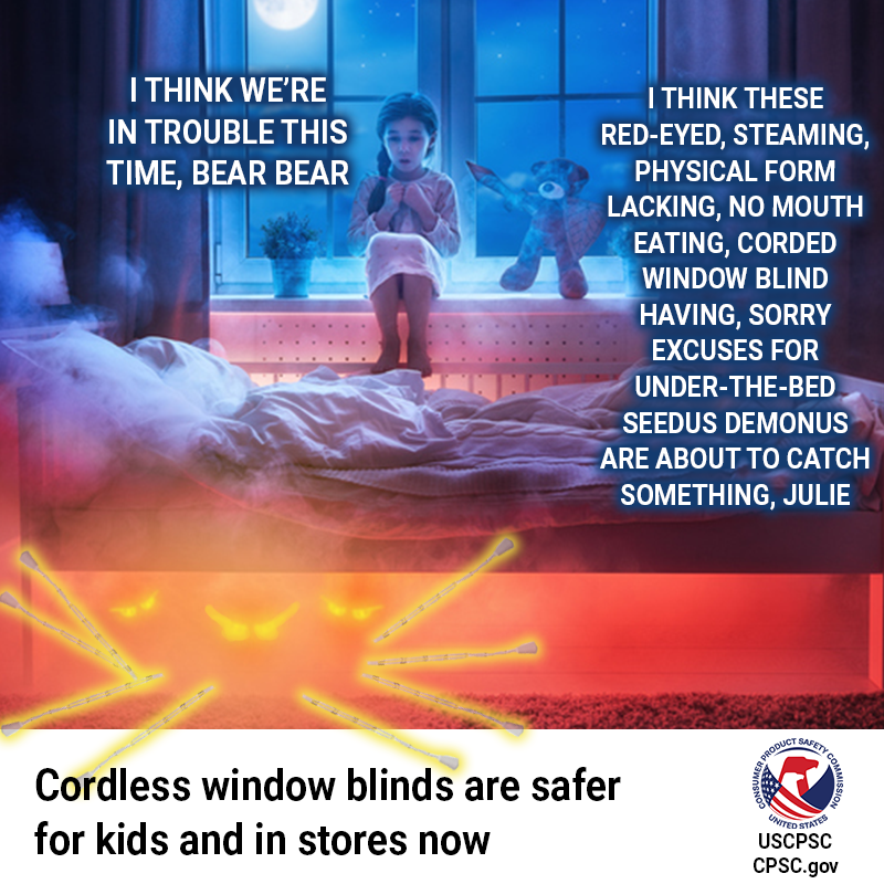 A little girl and a teddy bear sitting on a bed with monsters underneath. The text reads: I think we're in trouble this time, bear bear. Bear Bear replies, I think these corded window blind seedus demonus are about to catch something, Julie.