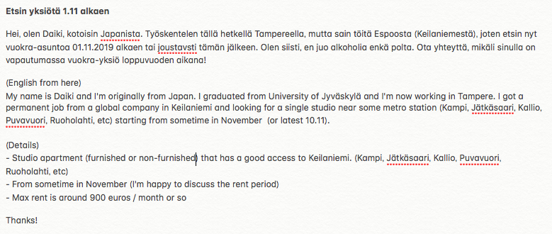The situation has suddenly changed and now I have to find an apartment in Helsinki from November! Pls let me know if you have some info🙏

- From November (Latest 10.11)
- Studio apartment hopefully in Kampi, Jätkäsaari, Kallio, Puvavuori, or Ruoholahti.
- Max rent : 900€/M