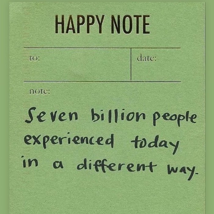 Quote of the Day“7 billion people experienced today in a different way”That’s incredible! I don’t think we’ve ever taken the time to really think about that. Imagine the stories & conversations we could have...new convos everyday. That’s pretty amazing!