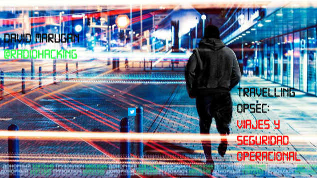 RadioHacking's tweet photo. Os dejo en la sección "descargas" mi presentación titulada "Travelling #OPSEC: viajes y seguridad operacional". Unos consejos básicos y de sentido común cuando viajamos por motivos personales o profesionales. Espero que os sea de utilidad (PDF 32 págs): https://t.co/lSwM0SeYkj https://t.co/VyvWWQrOMs