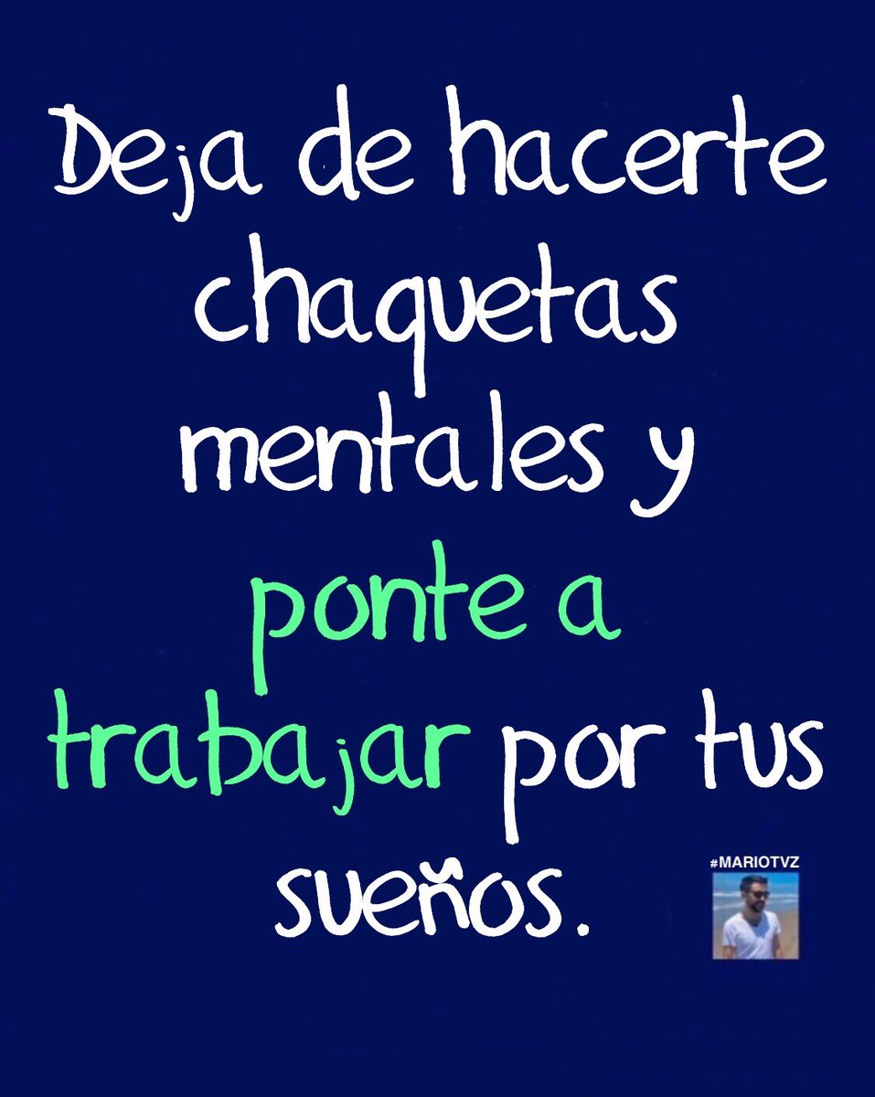 Mario Tejeda Vázquez on Twitter: "Deja de hacerte chaquetas mentales y ponte a tus / Twitter