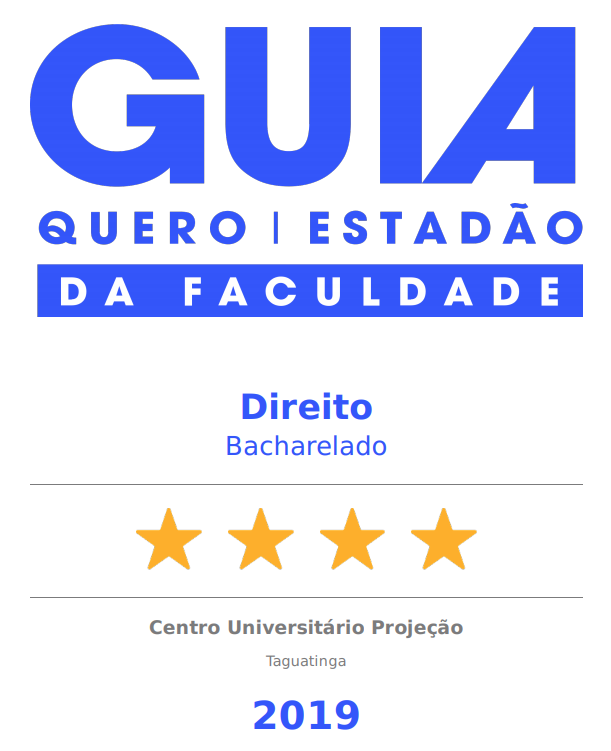 O curso de Direito do Centro Universitário Projeção, obteve o Selo de QUATRO ESTRELAS na avaliação de cursos superiores Guia da Faculdade, uma parceria entre a Quero Educação e o jornal Estadão no ano de 2019!