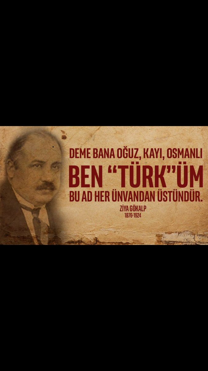Kutlu tinin şad olsun 
BüyükTürkçü ZiyaGökalp

Deme bana Oğuz,Kayı,Osmanlı 
Ben TÜRK'üm
Bu  ad her ünvandan üstündür.