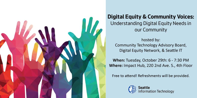 SeattleITDept's tweet image. Digital equity is vital for the success of our communities. How do we keep pace as technology advances? @SeaTechBoard hosts Digital Equity &amp;amp; Community Voices panel, 6 pm, Oct. 29, @hubsea. Guests include @SeaUrbanLeague @LiteracySource Info: facebook.com/events/5196951…
