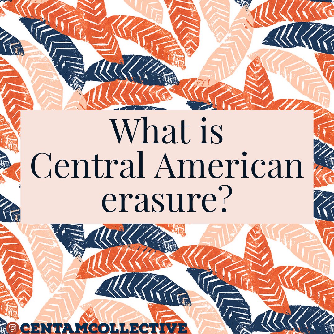 Launch of the  #CentAmErasure Series: What is Central American Erasure?A thread