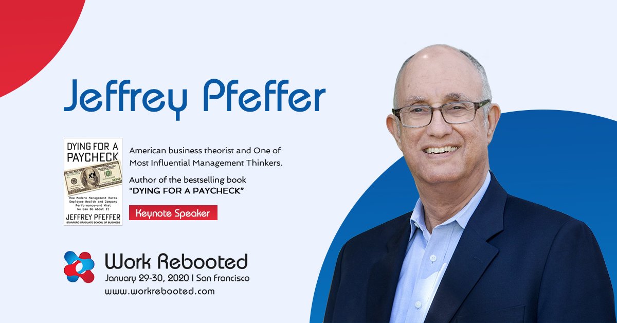 Jan 29-30, 2020 Work Rebooted Summit  (workrebooted.com) Jeffrey Pfeffer, American business theorist and the Thomas D. Dee II Professor of Organizational Behavior at the Graduate School of Business, Stanford University, to delver locknote address. #workrebooted