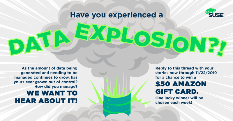 #Data is growing at an exponential rate... Have you ever been affected by a data explosion that was too much to handle? We'd like to hear your story. Tag us <a href="/SUSE/">SUSE</a>  for your chance to win a $50 Amazon Gift Card.