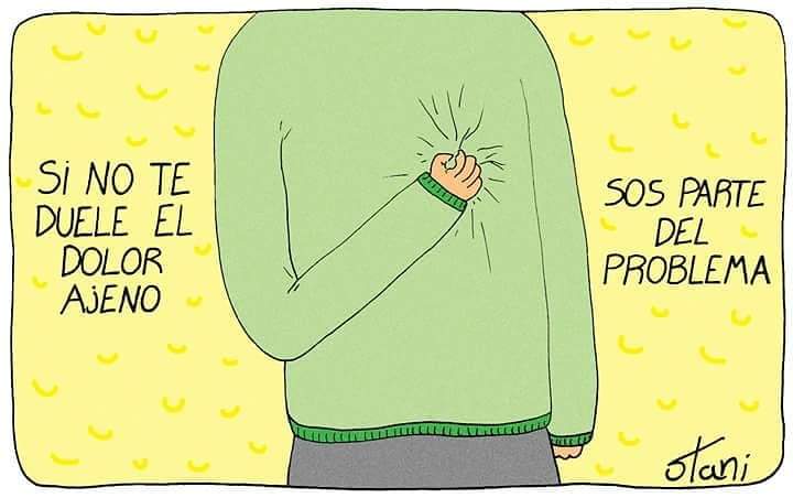 "Si no te duele el dolor ajeno, sos parte del problema". 💔
