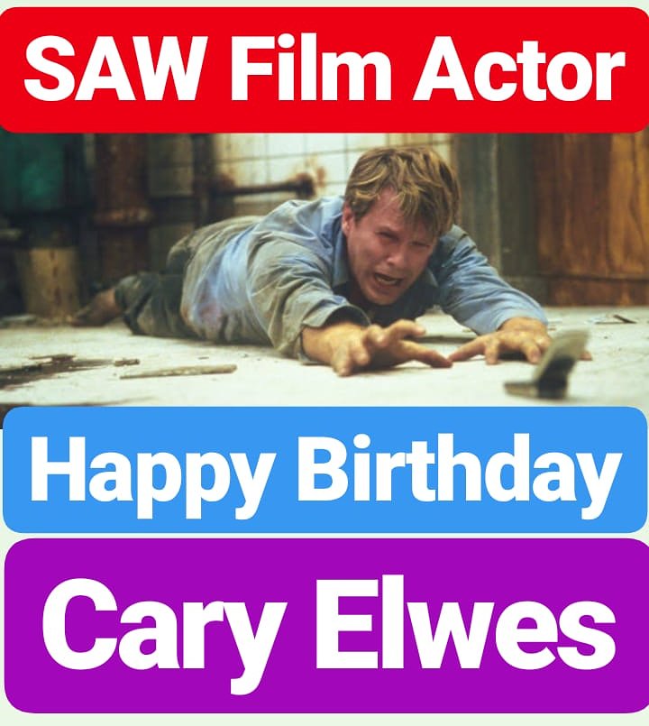 Happy Birthday 
Cary Elwes  SAW Film Actor 
