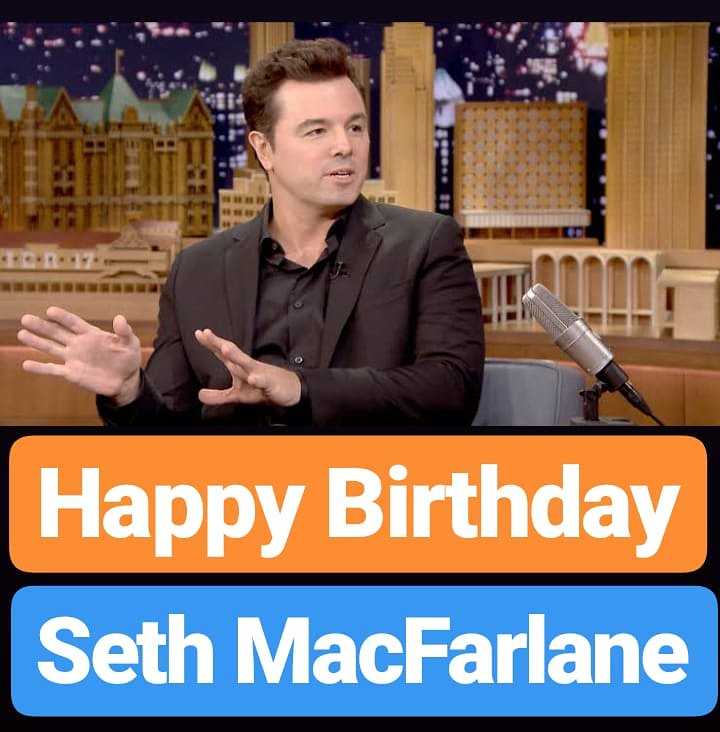 Happy Birthday 
Seth MacFarlane  