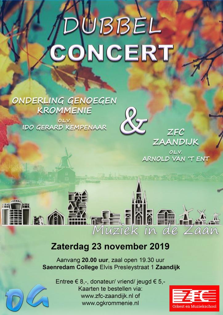 23 november Dubbel Concert "Muziek in de Zaan" <a href="/OGKrommenie/">OGKrommenie</a>  en <a href="/ZFCZaandijk/">ZFC</a>  in het Saenredamcollege. Een gevarieerd programma met mooie fanfare muziek. <a href="/NHDZaanstreek/">NHD Zaanstreek</a> <a href="/DeOrkaan/">De Orkaan</a> <a href="/OrkestZ/">OrkestZ</a> <a href="/HaFaBra/">HaFaBra</a> Aanvang 20.00 uur. Tickets bij de verenigingen of aan de zaal.