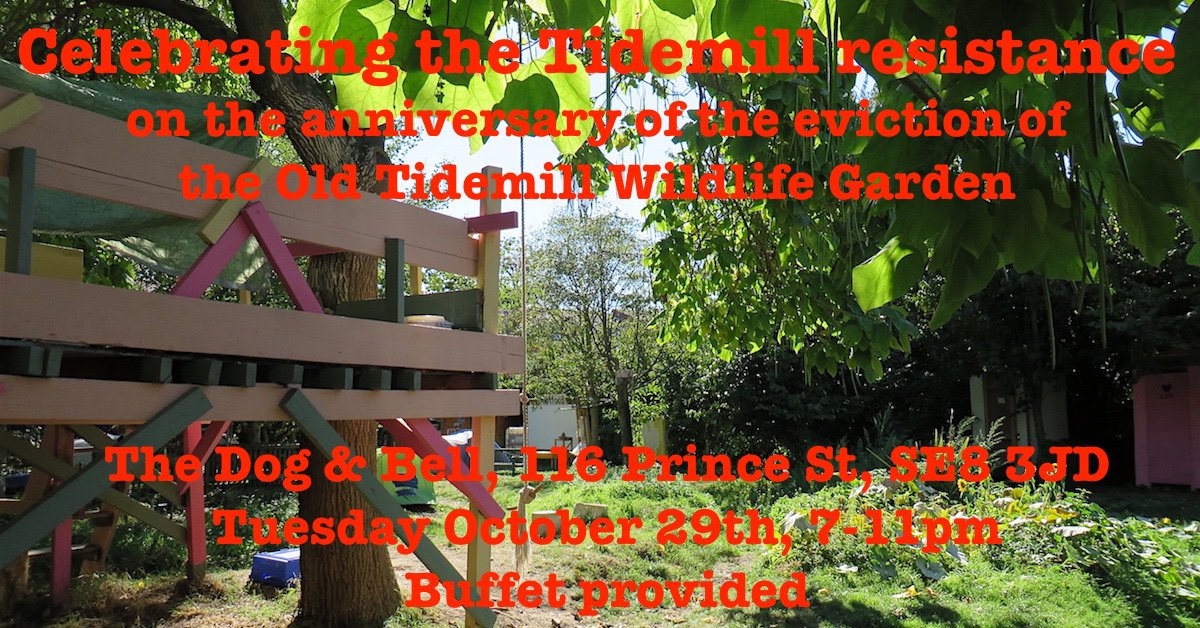 Two events marking the anniversary of the eviction of the Tidemill garden: Sun Oct 27th, Tidemill Solidarity Party @thebirdsnestpub facebook.com/events/4102425… Tue Oct 29th, the actual anniversary, a get-together at the Dog & Bell, with a free buffet facebook.com/events/7400964…