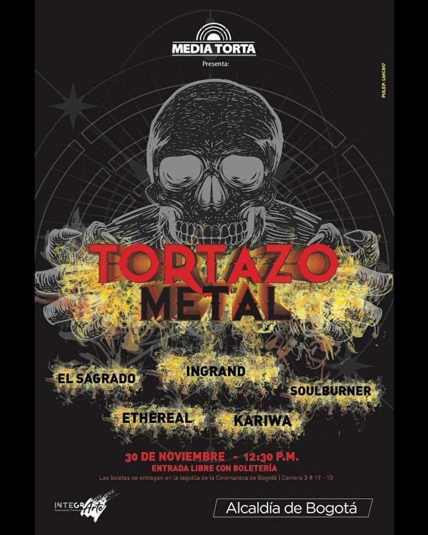 #tortazometal2019  
CUANDO: 30 de noviembre
HORA DE APERTURA DE PUERTAS: 10:30 am
LUGAR: <a href="/MediaTorta/">Media Torta</a>
BOLETERIA: DEL 15 AL 30 DE NOVIEMBRE DE 10 AM A 4 PM EN LA  TAQUILLA NUEVA CINEMATECA DISTRITAL (Cra3#19-10) <a href="/ingrandcolombia/">INGRAND</a> <a href="/elsagradohc/">El Sagrado</a> <a href="/soulburner/">mauro koukoulakis</a> <a href="/kariwametal/">kariwa</a> <a href="/Ethereal_Col/">Ethereal</a>