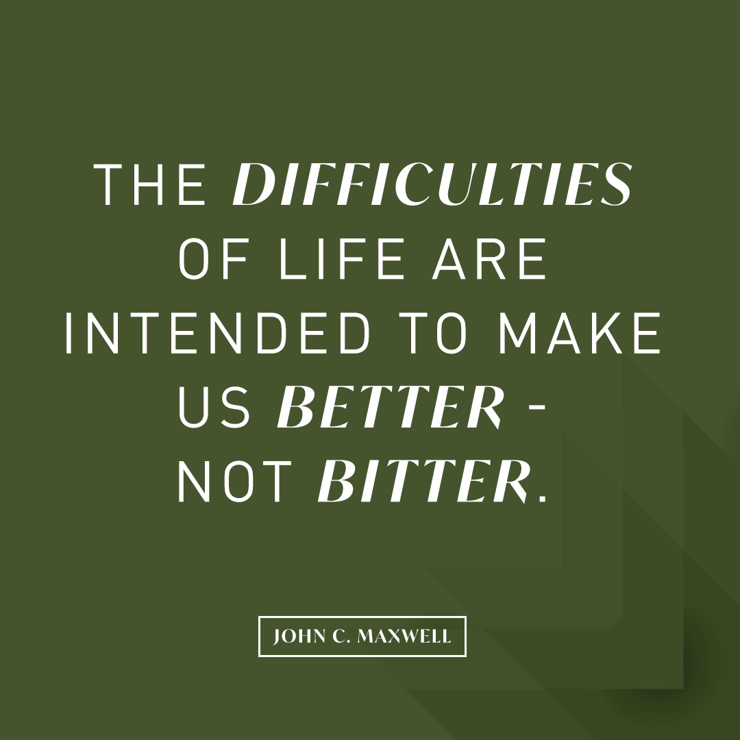 John C Maxwell on Twitter: &quot;When it comes the challenges, difficulties, and obstacles you face, make better over bitter your approach. It may not change your circumstances, but it will change you.