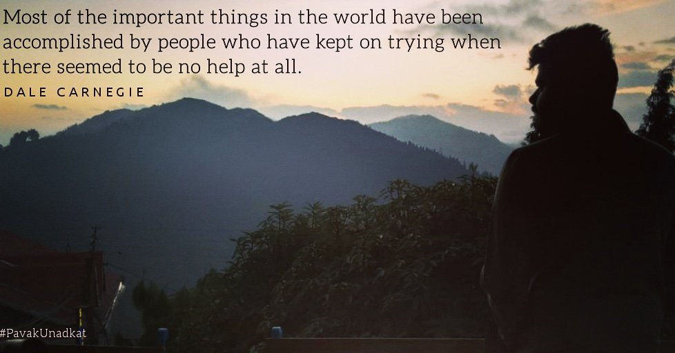 pavakunadkat's tweet image. Most of the important things in the world have been accomplished by people who have kept on trying when there seemed to be no help at all.
- DALE CARNEGIE
.
.
.
.
.
.
.
.
#PavakUnadkat #Pavak #unadkat #trying #try #faith #hope #himmat #belive #importantthings #life #nevergiveup