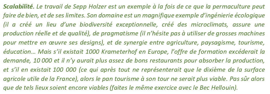 Attention : le fait d’avoir plusieurs sources de revenu dans un système en permaculture n’est pas un problème : personne ou presque ne semble le savoir, mais la permaculture, c’est l’art de mettre des éléments en synergie dans un système. Mais est-ce généralisable, scalable ?