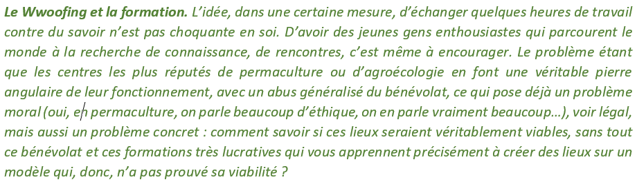 Ce que, malheureusement, elle est largement devenue. Le business de la formation en permaculture et celui de la vente de livres sont florissants, et la part de production réelle est bien faible en comparaison, et souvent largement assurée par des bénévoles.