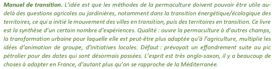 Qui peut (théoriquement, du moins) s’appliquer à à peu près tout : un jardin, une ferme, un quartier, la gestion de votre foyer, l’adaptation au changement climatique ou au pic pétrolier, le fonctionnement d’une association ou d’une entreprise…