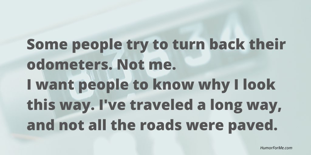 KarynBuxman's tweet image. Some people try to turn back their odometers. Not me. I want people to know why I look this way. I’ve traveled a long way, and not all the roads were paved.
#HumorHeals
#SeeFunny
#ChooseHumor
#ChooseHappiness
#StrategicHumor
#HighPerformancehumor
HumorForMe.com