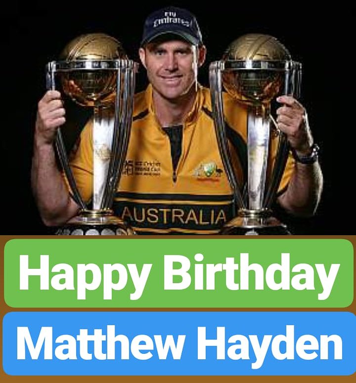 Happy Birthday 
Matthew Hayden   