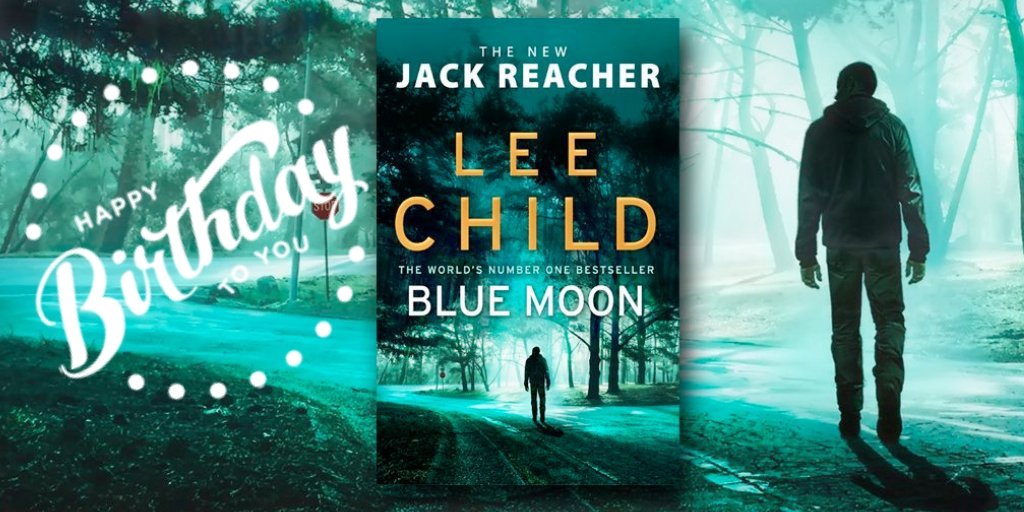 Happy Birthday to Lee Child AND to Jack Reacher!  Blue Moon published today   