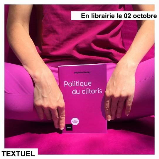 A l’occasion de la sortie du livre de Delphine Gardey «Politique du clitoris » aux Editions Textuel, une rencontre signature aura lieu ce mardi 29 octobre à 19h, à la Librairie Livresse (5 rue Vignier)