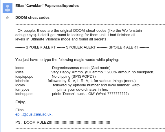 I checked usenet. And the first result in comp.sys .ibm.pc .games.action (where most Doom discussion was happening) for "idkfa", was at 8am on December 15th, 1993.Elias 'CaveMan' Papavassilopoulos posted this list of cheats: