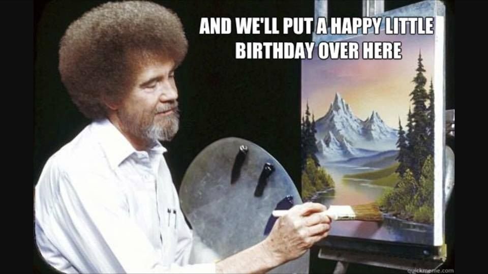Happy birthday bob ross 