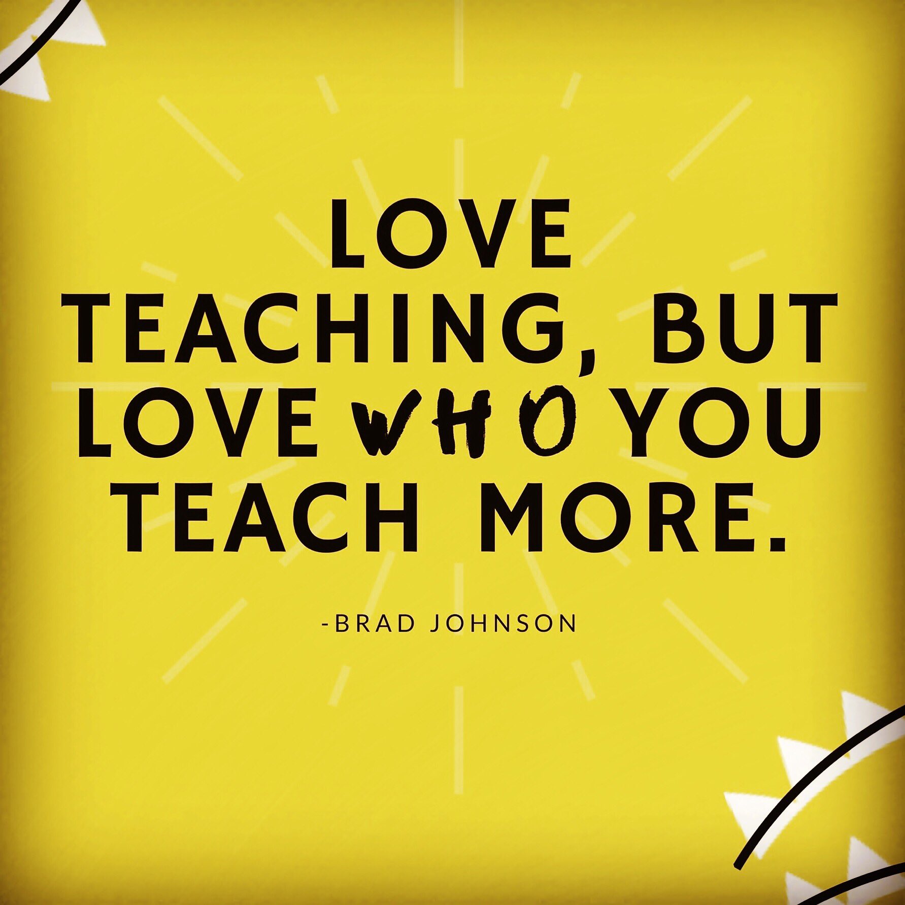 𝐁𝐫𝐚𝐝 𝐉𝐨𝐡𝐧𝐬𝐨𝐧 on Twitter "Teachers, always keep the perspective of love teaching but love who