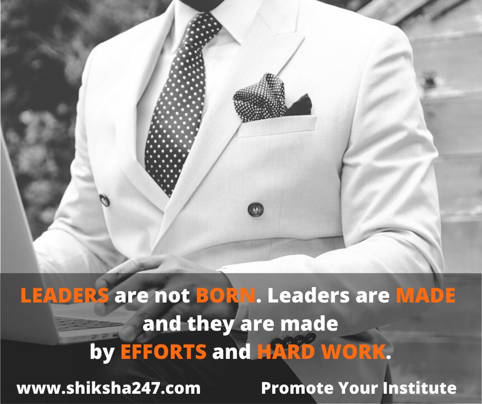 Thought Of The Day "LEADERS are not BORN. Leaders are MADE and they are made by EFFORTS and HARD WORK" 
Shiksha247.com Search and Promote your Institute.
#ThoughtOfTheDay #thoughts #Hardwork