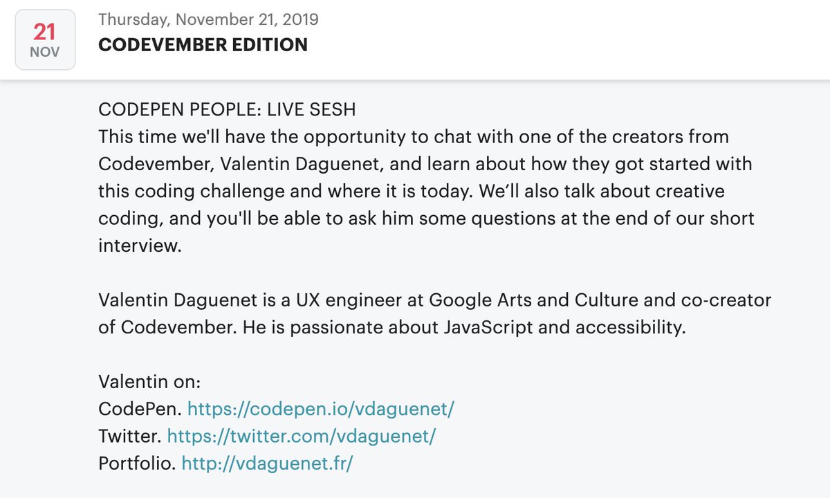 It's official, we'll have a live chat session with one of the creators from <a href="/codevember_/">Codevember</a> at our Meetup on Nov. 21st. Don't miss it! Join us to meet virtually <a href="/vdaguenet/">Valentin Daguenet</a> in addition to creating a #codevember piece of code for the day, and show &amp; tell 🔥🔥🔥 meetup.com/CodePenHamburg…