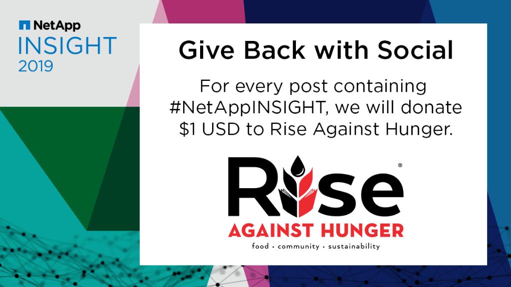 NetAppInsight's tweet photo. Share your photos and videos from the event and use the hashtag #NetAppINSIGHT across social media. For every post we collect, we'll donate  $1 USD to Rise Against Hunger (@Rise2030). We want to help the mission to end hunger by 2030. https://t.co/r3zcuPzqHG