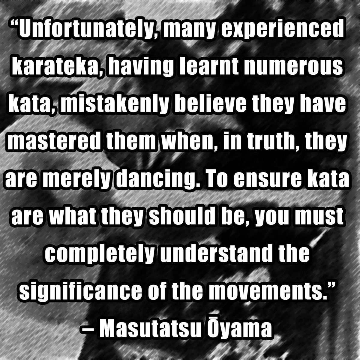 iainabernethy's tweet photo. “Unfortunately, many experienced karateka, having learnt numerous kata, mistakenly believe they have mastered them when, in truth, they are merely dancing. To ensure kata are what they should be, you must completely understand the significance of the movements.” – Masutatsu Ōyama https://t.co/FUyLT2G23a